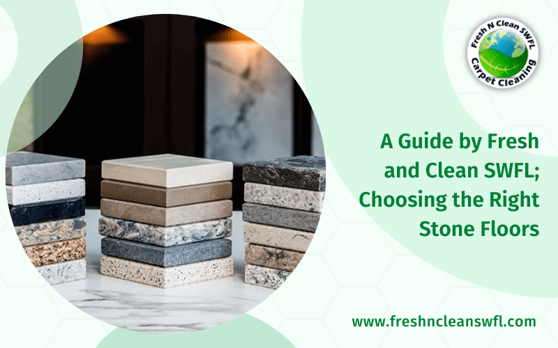 A Guide by Fresh and Clean SWFL; Choose the Right Stone Floors