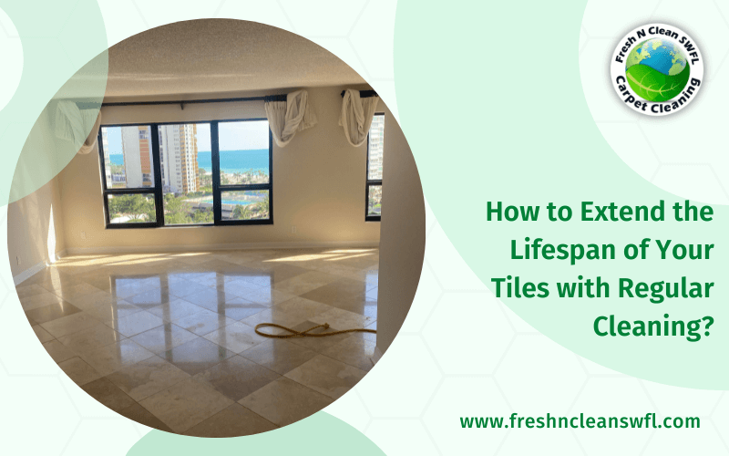 How to Extend the Lifespan of Your Tiles with Regular Cleaning?